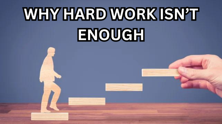 Why Hard Work Is Not Enough to Advance Your Career